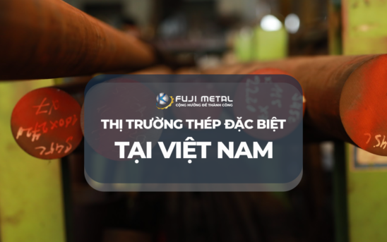 Thị trường thép đặc biệt tại Việt Nam