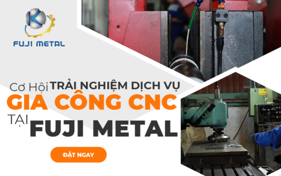 Trải nghiệm dịch vụ GIA CÔNG CNC tại FUJI METAL