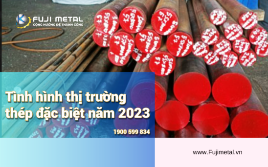 Tình hình thị trường thép đặc biệt năm 2023