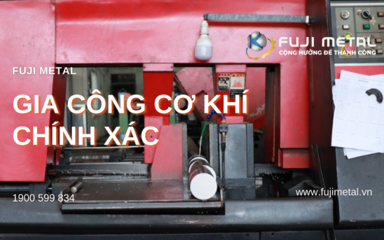 GIA CÔNG CƠ KHÍ CHÍNH XÁC FUJI METAL: Chất lượng và Chuyên nghiệp