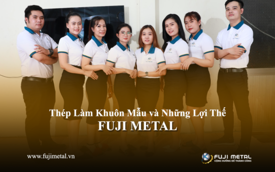 Thép Làm Khuôn Mẫu và Những Lợi Thế FUJI METAL