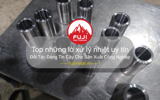 TOP Những Công Ty Xử Lý Nhiệt Uy Tín: Đối Tác Đáng Tin Cậy Cho Sản Xuất Công Nghiệp