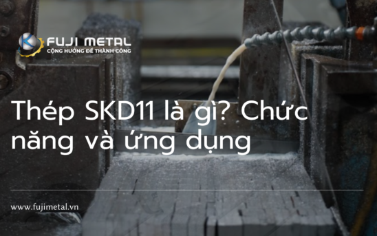 Thép SKD11 là gì? Chức năng và ứng dụng