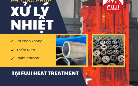 Phương Pháp Xử Lý Nhiệt Tại Fuji Heat Treatment: Tôi Chân Không, Thấm Carbon và Thấm Nitơ